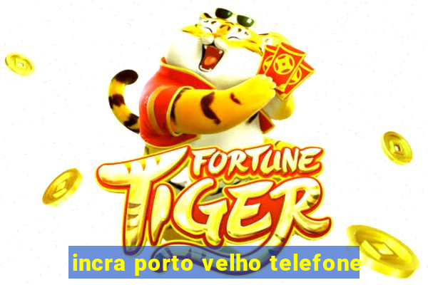 incra porto velho telefone